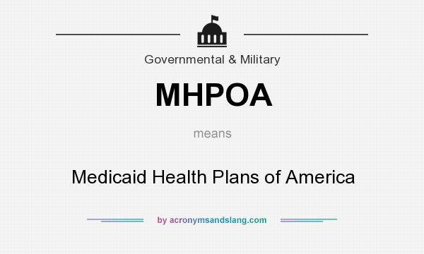 What does MHPOA mean? It stands for Medicaid Health Plans of America
