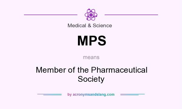 What does MPS mean? It stands for Member of the Pharmaceutical Society