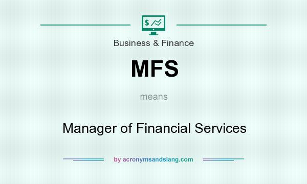 What does MFS mean? It stands for Manager of Financial Services
