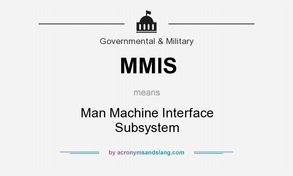 What does MMIS mean? It stands for Man Machine Interface Subsystem