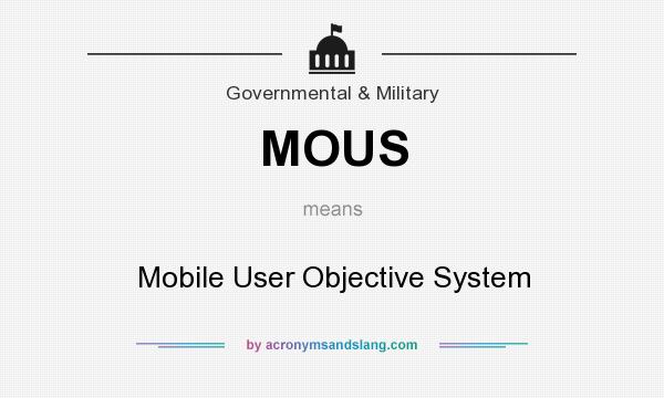 What does MOUS mean? It stands for Mobile User Objective System