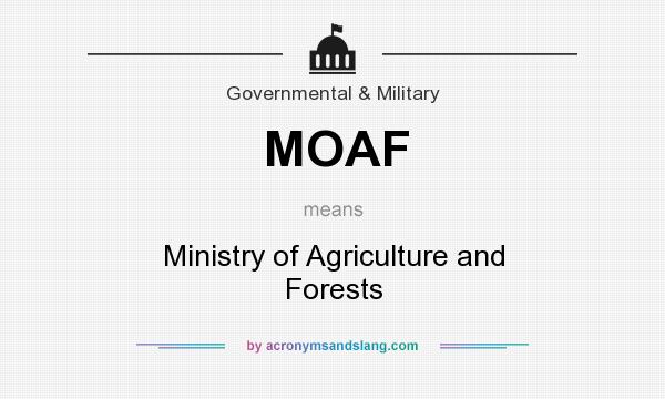 What does MOAF mean? It stands for Ministry of Agriculture and Forests