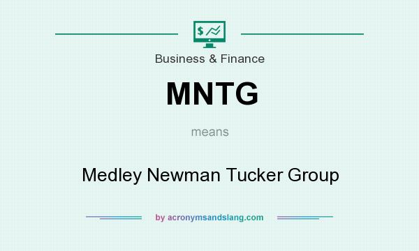 What does MNTG mean? It stands for Medley Newman Tucker Group