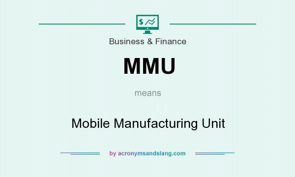 What does MMU mean? It stands for Mobile Manufacturing Unit