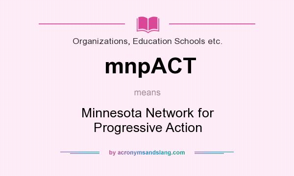What does mnpACT mean? It stands for Minnesota Network for Progressive Action