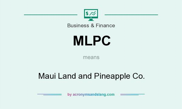 What does MLPC mean? It stands for Maui Land and Pineapple Co.