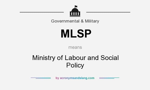 What does MLSP mean? It stands for Ministry of Labour and Social Policy