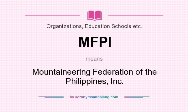What does MFPI mean? It stands for Mountaineering Federation of the Philippines, Inc.