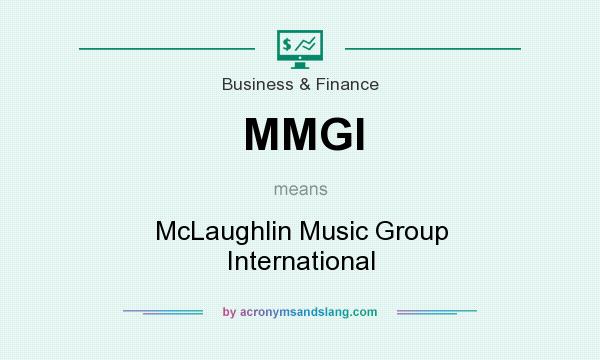 What does MMGI mean? It stands for McLaughlin Music Group International