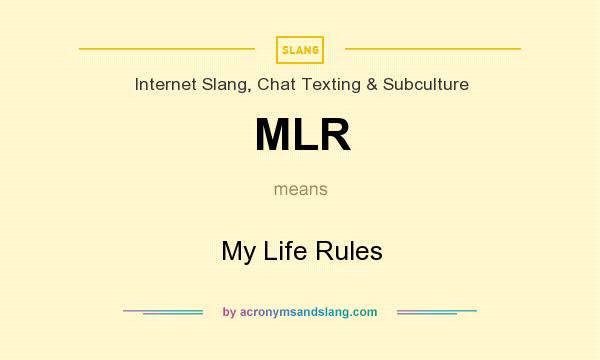 What does MLR mean? It stands for My Life Rules
