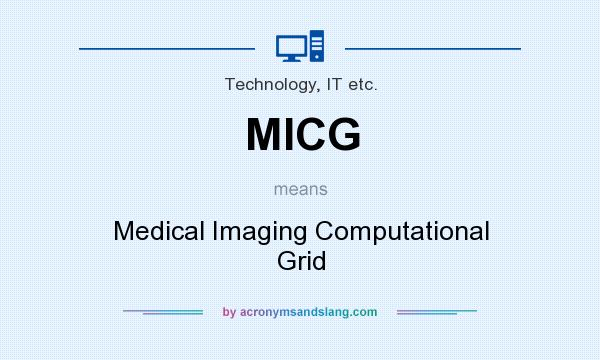 What does MICG mean? It stands for Medical Imaging Computational Grid