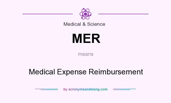 What does MER mean? It stands for Medical Expense Reimbursement