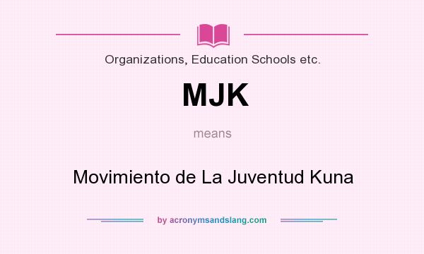 What does MJK mean? It stands for Movimiento de La Juventud Kuna