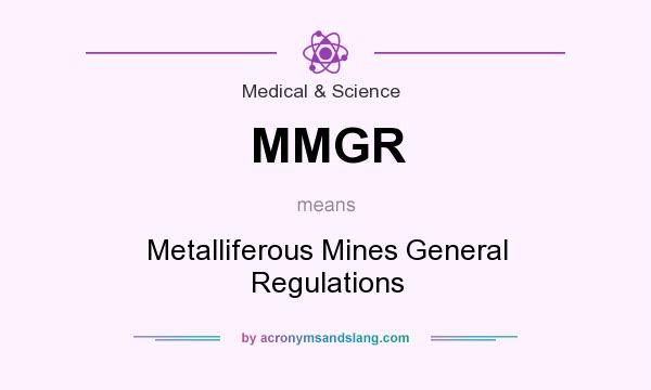 What does MMGR mean? It stands for Metalliferous Mines General Regulations