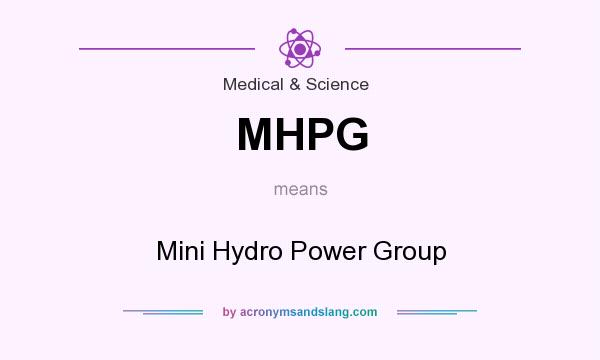 What does MHPG mean? It stands for Mini Hydro Power Group