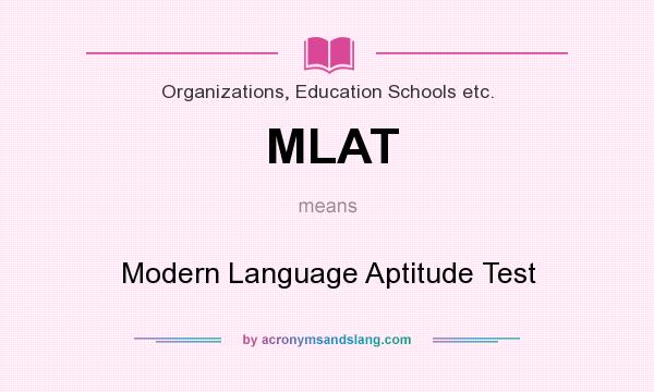 What does MLAT mean? It stands for Modern Language Aptitude Test
