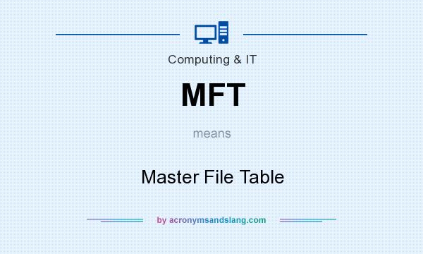 What does MFT mean? It stands for Master File Table