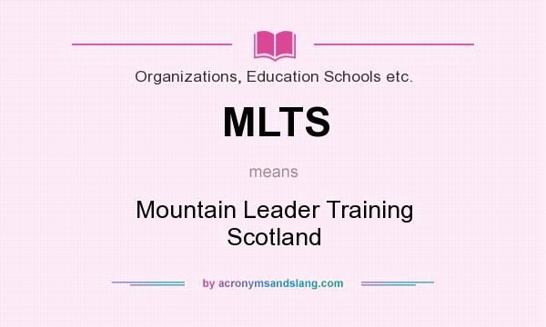 What does MLTS mean? It stands for Mountain Leader Training Scotland