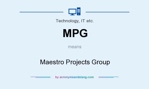 What does MPG mean? It stands for Maestro Projects Group