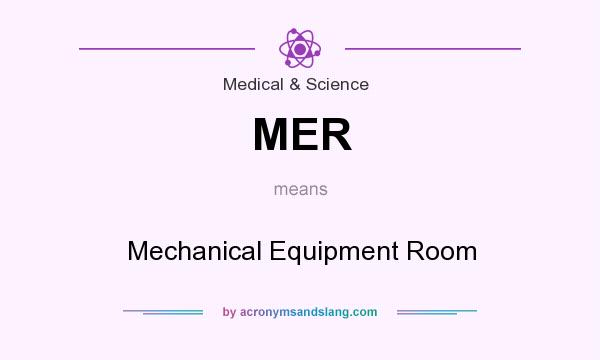 What does MER mean? It stands for Mechanical Equipment Room