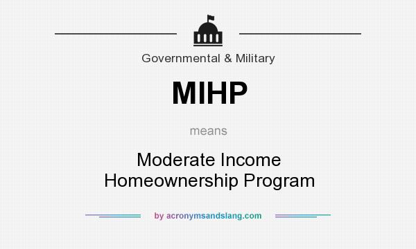 What does MIHP mean? It stands for Moderate Income Homeownership Program