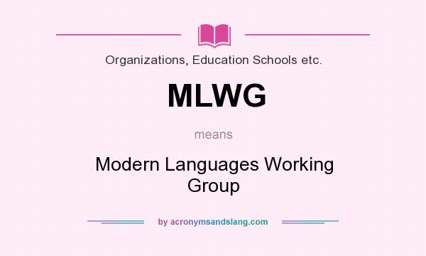 What does MLWG mean? It stands for Modern Languages Working Group