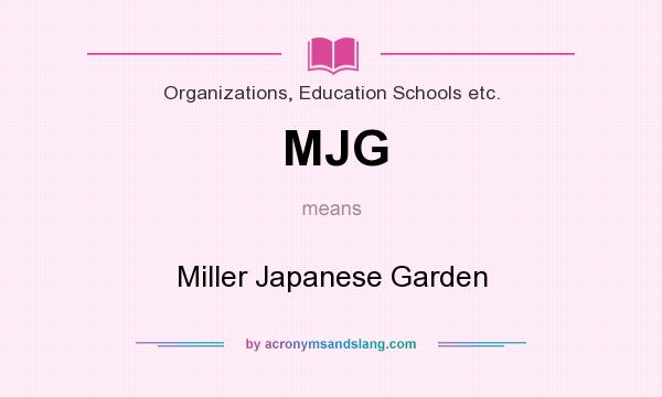 What does MJG mean? It stands for Miller Japanese Garden