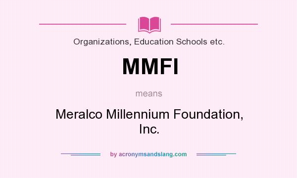 What does MMFI mean? It stands for Meralco Millennium Foundation, Inc.