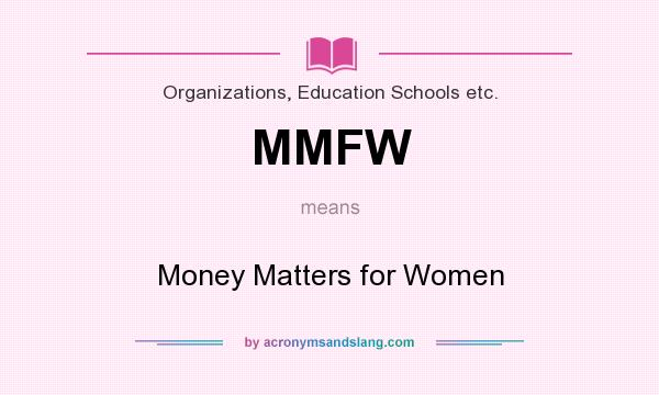 What does MMFW mean? It stands for Money Matters for Women