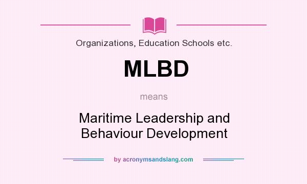 What does MLBD mean? It stands for Maritime Leadership and Behaviour Development