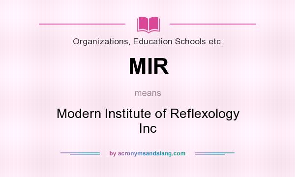 What does MIR mean? It stands for Modern Institute of Reflexology Inc