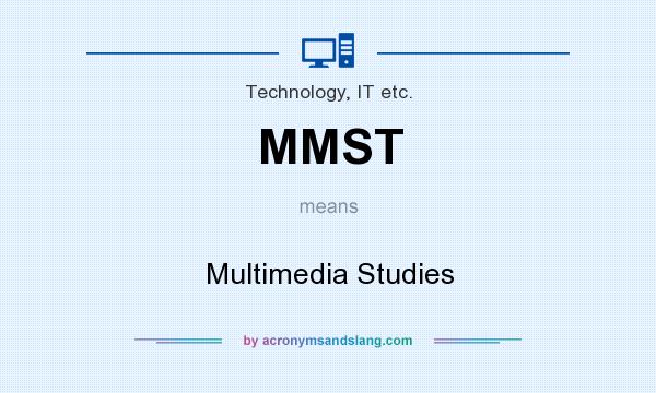 What does MMST mean? It stands for Multimedia Studies