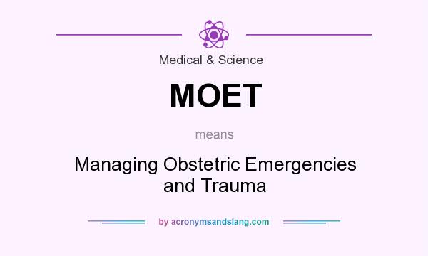 What does MOET mean? It stands for Managing Obstetric Emergencies and Trauma