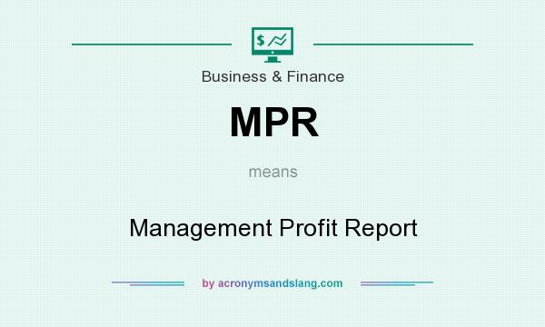 What does MPR mean? It stands for Management Profit Report