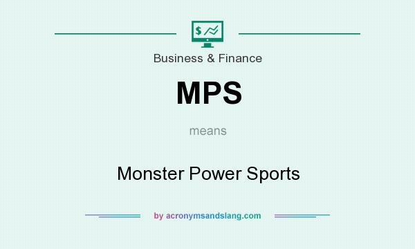 What does MPS mean? It stands for Monster Power Sports