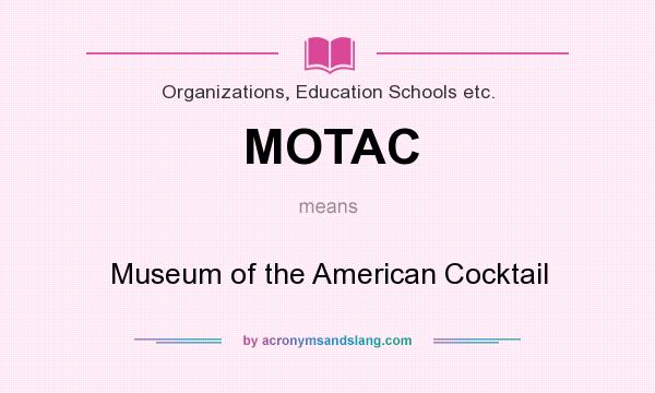 What does MOTAC mean? It stands for Museum of the American Cocktail