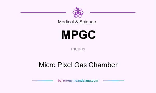 What does MPGC mean? It stands for Micro Pixel Gas Chamber