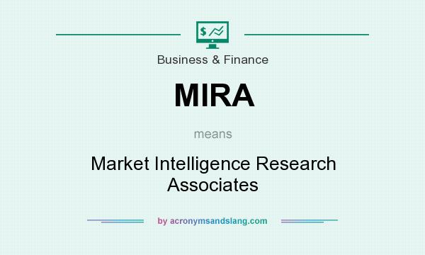 What does MIRA mean? It stands for Market Intelligence Research Associates