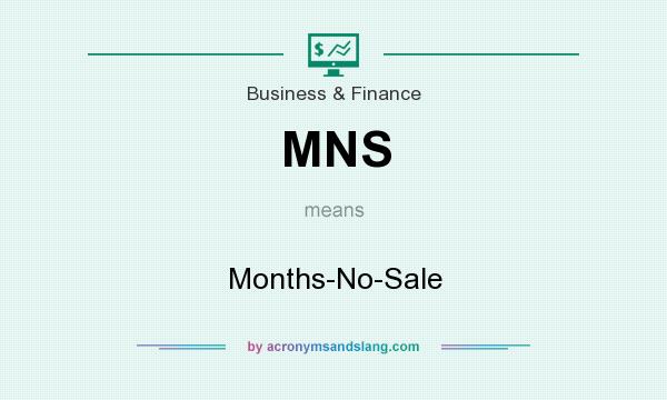 What does MNS mean? It stands for Months-No-Sale