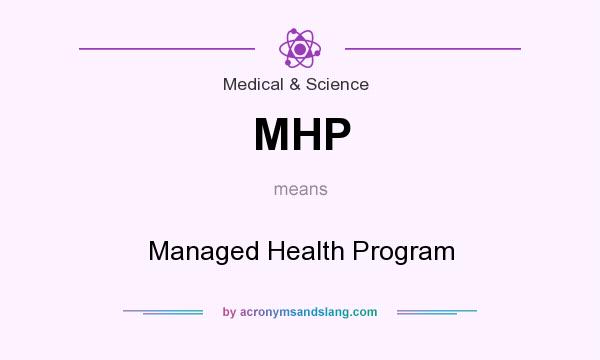 What does MHP mean? It stands for Managed Health Program