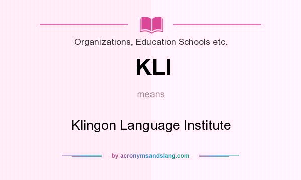 What does KLI mean? It stands for Klingon Language Institute