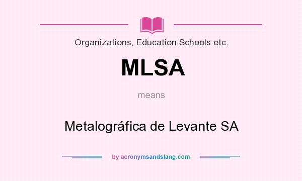 What does MLSA mean? It stands for Metalográfica de Levante SA