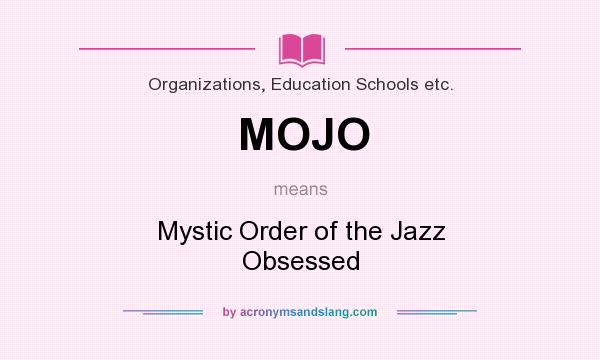 What does MOJO mean? It stands for Mystic Order of the Jazz Obsessed