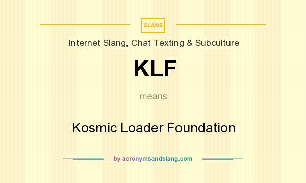 What does KLF mean? It stands for Kosmic Loader Foundation