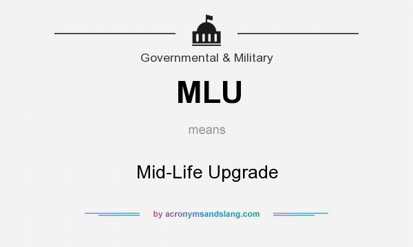 What does MLU mean? It stands for Mid-Life Upgrade