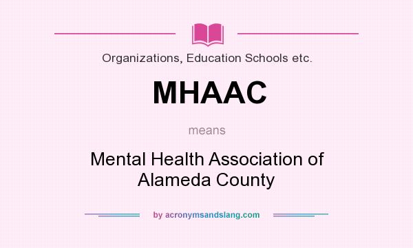 What does MHAAC mean? It stands for Mental Health Association of Alameda County