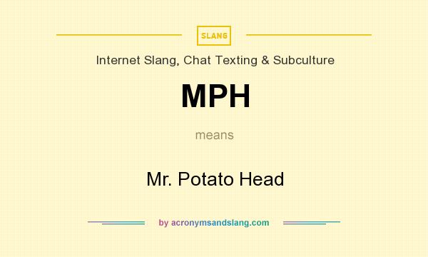 What does MPH mean? It stands for Mr. Potato Head