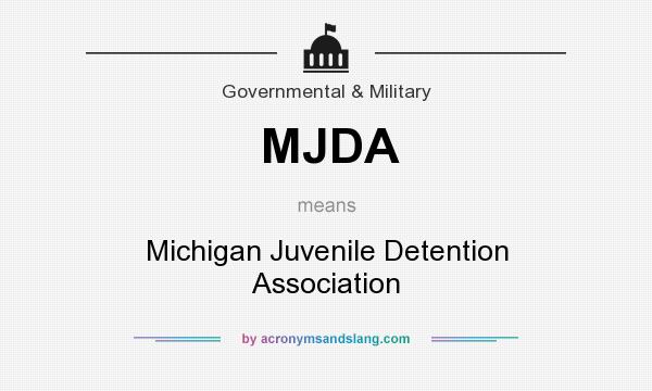 What does MJDA mean? It stands for Michigan Juvenile Detention Association