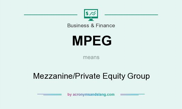 What does MPEG mean? It stands for Mezzanine/Private Equity Group