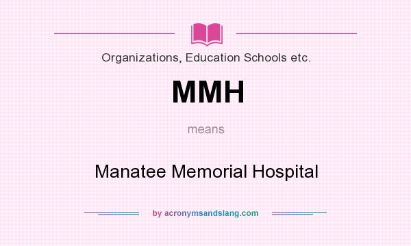 What does MMH mean? It stands for Manatee Memorial Hospital